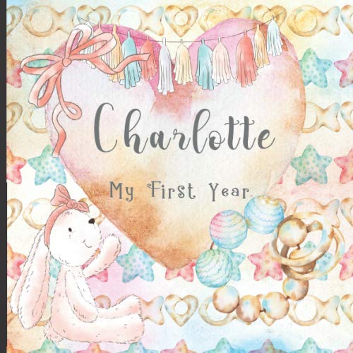 Beispielbild fr Charlotte: Record and Celebrate Your Baby's 1st Year With This Baby Milestone Journal zum Verkauf von Revaluation Books