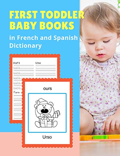 Stock image for First Toddler Baby Books in French and Spanish Dictionary: Basic animals vocabulary builder learning word cards bilingual Francais Espanol languages workbooks to practice easy readers flashcards games and colors picture paperback for childrens age 2 - 5. for sale by THE SAINT BOOKSTORE