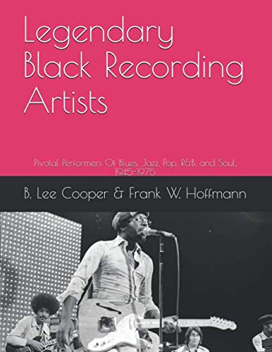 Beispielbild fr Legendary Black Recording Artists: Pivotal Performers Of Blues, Jazz, Pop, R&B, and Soul, 1945-1975 zum Verkauf von Revaluation Books
