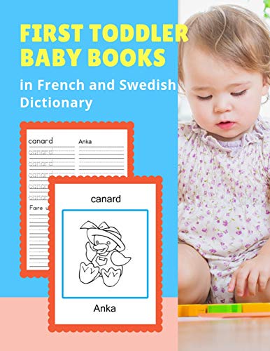 Stock image for First Toddler Baby Books in French and Swedish Dictionary: Basic animals vocabulary builder learning word cards bilingual Francais Suedois languages workbooks to practice easy readers flashcards games and colors picture paperback for childrens age 2 - 5. for sale by THE SAINT BOOKSTORE