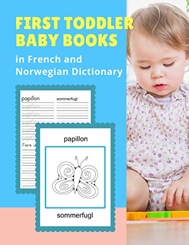 Stock image for First Toddler Baby Books in French and Norwegian Dictionary: Basic animals vocabulary builder learning word cards bilingual Francais Norvegien languages workbooks to practice easy readers flashcards games and colors picture paperback for childrens age 2 5 for sale by THE SAINT BOOKSTORE