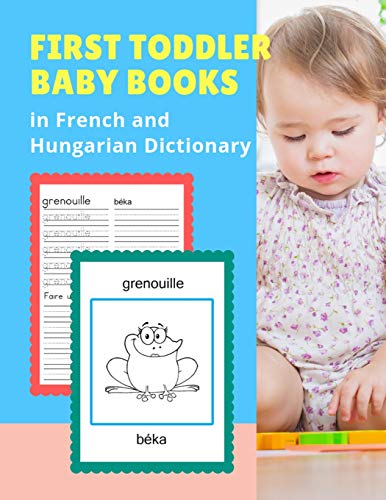 Stock image for First Toddler Baby Books in French and Hungarian Dictionary: Basic animals vocabulary builder learning word cards bilingual Franais Hongrois . picture paperback for childrens age 2 5. for sale by Lucky's Textbooks