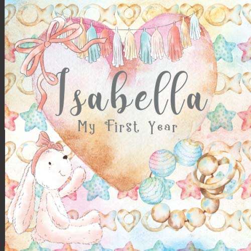 Beispielbild fr Isabella: Record and Celebrate Your Baby's 1st Year With This Baby Milestone Journal zum Verkauf von Revaluation Books