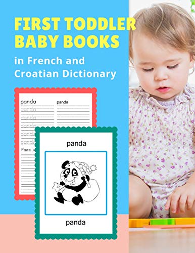 Stock image for First Toddler Baby Books in French and Croatian Dictionary: 100 Basic animals vocabulary builder learning word cards bilingual Francais Croate languages workbooks to practice easy readers flashcards games and colors picture paperback for childrens age 2 5 for sale by THE SAINT BOOKSTORE
