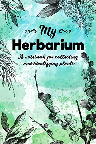 Beispielbild fr My Herbarium A Notebook For Collecting And Identifying Plants: Start your new botany hobby today and identify, collect and sketch flowers and herbs to . with this beautiful nature lover?s notebook. zum Verkauf von Save With Sam