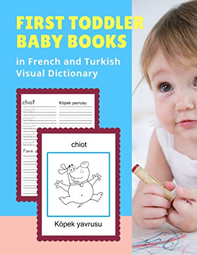Stock image for First Toddler Baby Books in French and Turkish Visual Dictionary: 100 Basic animal vocabulary builder learning word cards bilingual Francais Turc Languages workbooks to practice easy readers flashcards games and colors picture paperback for kids age 2 5. for sale by THE SAINT BOOKSTORE