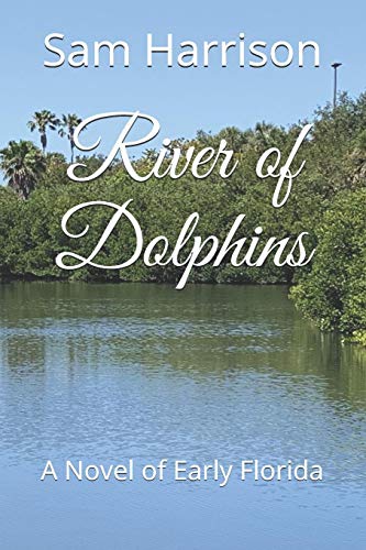 Stock image for River of Dolphins: A Novel of Early Florida for sale by Lucky's Textbooks