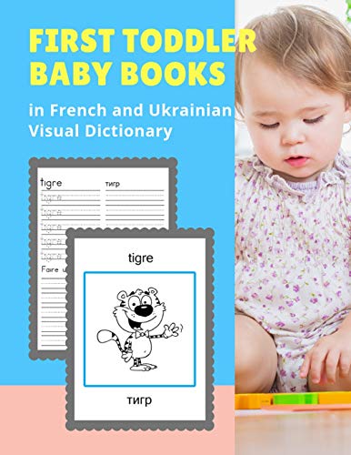 Stock image for First Toddler Baby Books in French and Ukrainian Visual Dictionary: Animal bible vocabulary builder learning word cards bilingual Franais Ukrainien . and colors picture paperback for kids age 2 5 for sale by Lucky's Textbooks