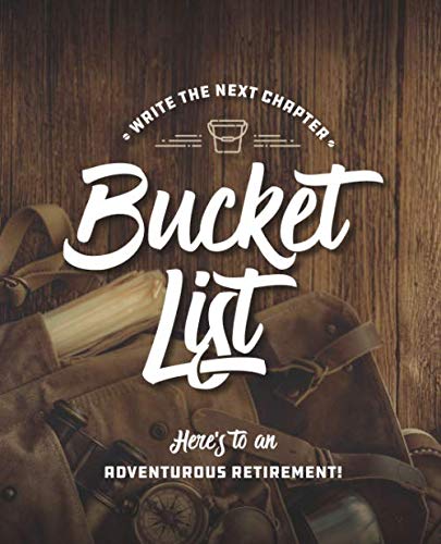 Stock image for Journal Bucket List Book For Men: Retirement Gifts For Men Books: Write Your Next Chapter: Bucket List: Here's to an Adventurous Retirement! for sale by Revaluation Books