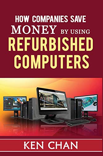 Beispielbild fr How companies save money by using refurbished computers zum Verkauf von THE SAINT BOOKSTORE