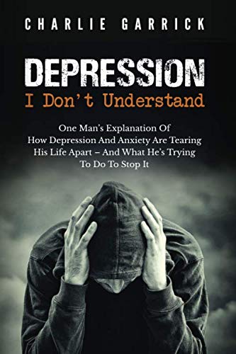 Stock image for Depression: I Don't Understand: One Man's Explanation Of How Depression And Anxiety Are Tearing His Life Apart - And What He's Trying To Do To Stop It for sale by Revaluation Books