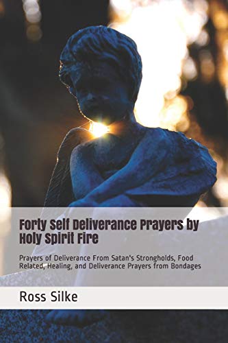 Beispielbild fr Forty Self Deliverance Prayers by Holy Spirit Fire: Prayers of Deliverance From Satan's Strongholds, Food Related, Healing, and Deliverance Prayers from Bondages zum Verkauf von Ergodebooks