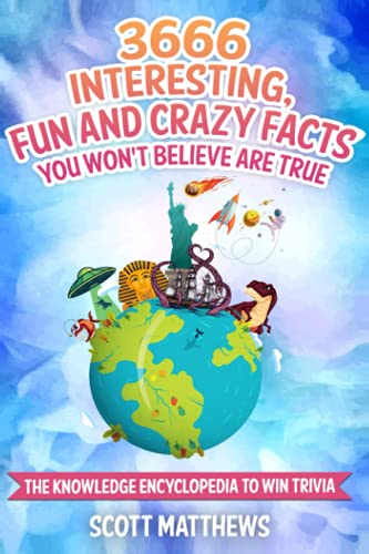 Stock image for 3666 Interesting, Fun And Crazy Facts You Wont Believe Are True - The Knowledge Encyclopedia To Win Trivia (Amazing World Facts Book) for sale by Goodwill of Colorado