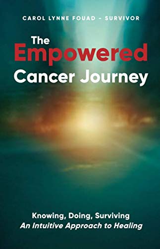 Imagen de archivo de The Empowered Cancer Journey: Knowing, Doing, Surviving - The Intuitive Approach to Healing a la venta por SecondSale