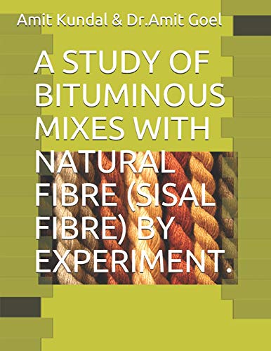 Stock image for A Study of Bituminous Mixes with Natural Fibre (Sisal Fibre) by Experiment. for sale by THE SAINT BOOKSTORE