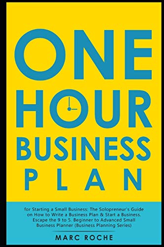 Imagen de archivo de The One Hour Business Plan for Starting a Small Business: The Solopreneur's Guide on How to Write a Business Plan & Start a Business. Escape the 9 to . Business Planner (Business Planning Series) a la venta por SecondSale