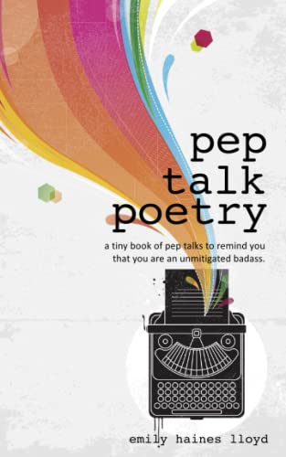 Beispielbild fr Pep Talk Poetry: a tiny book of pep talks to remind you that you're an unmitigated badass. zum Verkauf von BooksRun