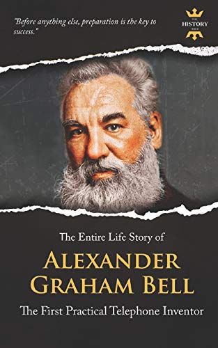 Imagen de archivo de ALEXANDER GRAHAM BELL: The First Practical Telephone Inventor. The Entire Life Story (Great Biographies) a la venta por SecondSale