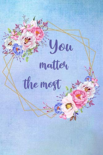 Imagen de archivo de You Matter The Most: Motivational Positive Inspirational Notebook Journal (6x9, 110 Lined Pages) a la venta por Revaluation Books