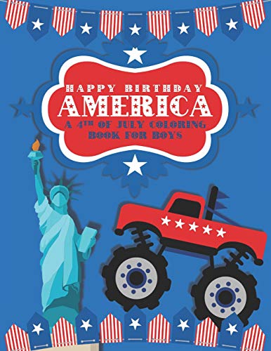 

Happy Birthday America: A 4th of July Coloring Book for Boys (Patriotic Coloring Books for Kids)