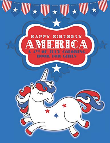 Imagen de archivo de Happy Birthday America: A 4th of July Coloring Book for Girls (Patriotic Coloring Books for Kids) a la venta por Lucky's Textbooks