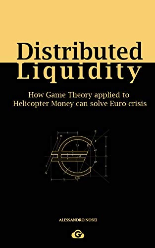 Stock image for Distributed Liquidity How Game Theory applied to Helicopter Money can solve Euro crisis for sale by PBShop.store US
