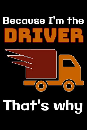 9781073684120: Because I'm the Driver that's why: Notebook (Journal, Diary) for Drivers | 120 lined pages to write in