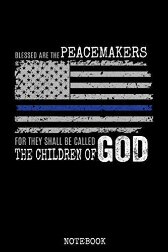 Stock image for Blessed Are the Peacemakers For They Shall Be Called The Children Of God Notebook: Support Thin Blue Line / Christian Police Officer Notes / Blank . Quote / 6x9 110 pgs / Softcover Matte Finish for sale by Ergodebooks