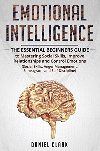 Stock image for Emotional Intelligence: The Essential Beginners Guide to mastering social skills,improve relationship and control emotions (social skills, anger management, enneagram,self-discipline) for sale by BooksRun