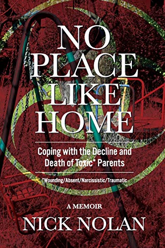 Imagen de archivo de NO PLACE LIKE HOME: Coping with the Decline and Death of Toxic* Parents: *Wounding/Absent/Narcissistic/Traumatic a la venta por Goodwill of Colorado