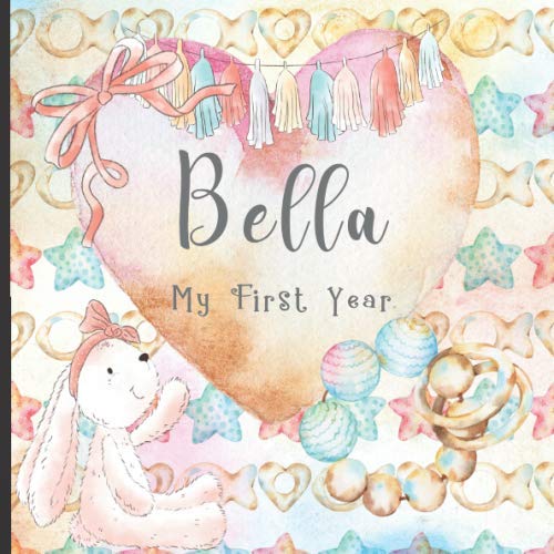 Beispielbild fr Bella: Record and Celebrate Your Baby's 1st Year With This Baby Milestone Journal zum Verkauf von Revaluation Books