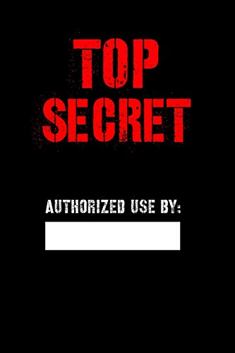 Imagen de archivo de Top Secret Authorized Use by: Blank Spy notebook for Kids, Top secret Journal, Detective Notebook, Secret Agent notebook for Boys, Girls 6" x 9" 120 a la venta por GreatBookPrices