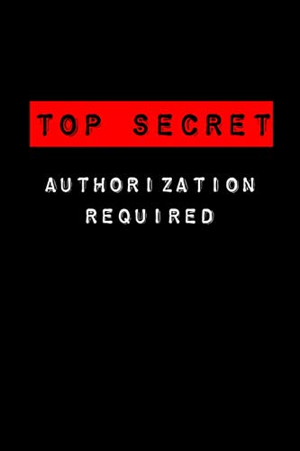 Imagen de archivo de Top Secret Authorization Required: Spy kids Notebook for Top Secret information! Secret Agent, Spy games, Detective or Secret Diary for Boys & Girls 6" x 9" blank notebook a la venta por Revaluation Books