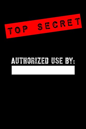 Beispielbild fr Top Secret Authorized use by: Notebook for Kids- Spy Journal for Boys, Girls, Secret diary or Special Detective blank notepad 6" x 9" 120 pages. zum Verkauf von Revaluation Books