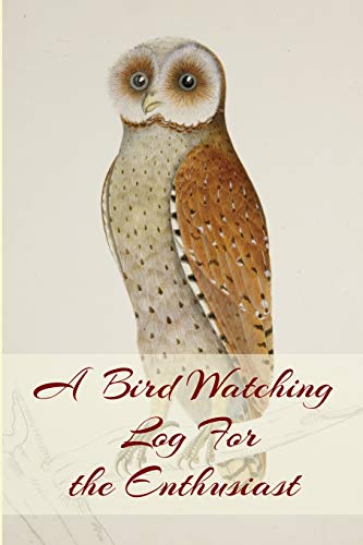 Stock image for A Bird Watching Log For the Enthusiast: A Vintage Style Field Owl and Bird Guide Notebook For Sport And Outdoors Ornithology Lovers for sale by THE SAINT BOOKSTORE