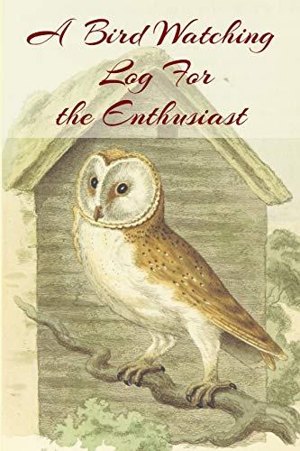 Stock image for A Bird Watching Log For the Enthusiast: A Vintage Style Field Guide notebook For Owl Sport And Outdoors Ornithology Lovers for sale by Lucky's Textbooks