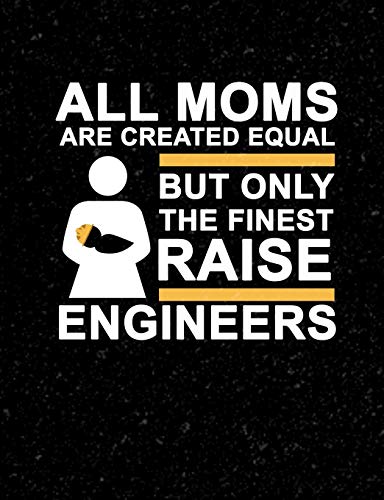 Imagen de archivo de All Moms Are Created Equal But Only The Finest Raise Engineers: Funny Quotes and Pun Themed College Ruled Composition Notebook a la venta por THE SAINT BOOKSTORE