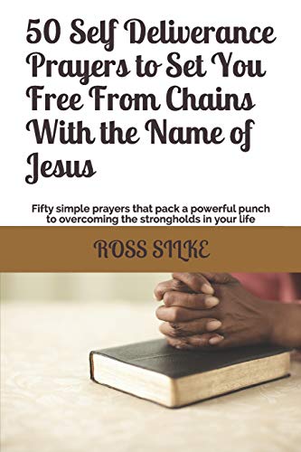 Stock image for 50 Self Deliverance Prayers to Set You Free From Chains With the Name of Jesus: Fifty simple prayers that pack a powerful punch to overcoming the . in your life (Self-Deliverance Prayer Books) for sale by Revaluation Books