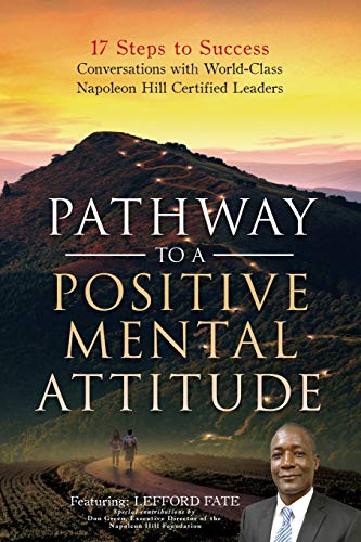 Imagen de archivo de Pathway to a Positive Mental Attitude: 17 Steps to Success Conversations with World-Class Napoleon Hill Certified Leaders a la venta por Lucky's Textbooks