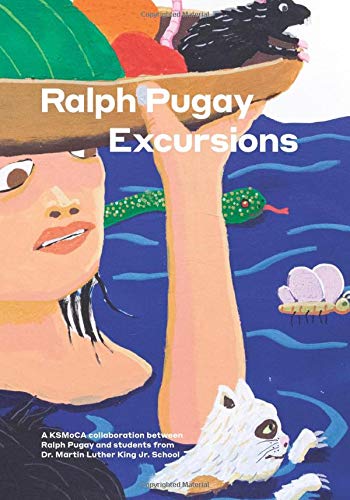 Stock image for Ralph Pugay: Excursions: A KSMoCA collaboration between Ralph Pugay and students from Dr. Martin Luther King Jr. School for sale by Revaluation Books