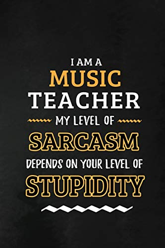 Stock image for Music Teacher - My Level of Sarcasm Depends on Your Level: Teacher Appreciation Gift: Blank Lined Notebook, Journal, diary to write in. Perfect . and Music teachers ( Alternative to Thank You for sale by Greener Books