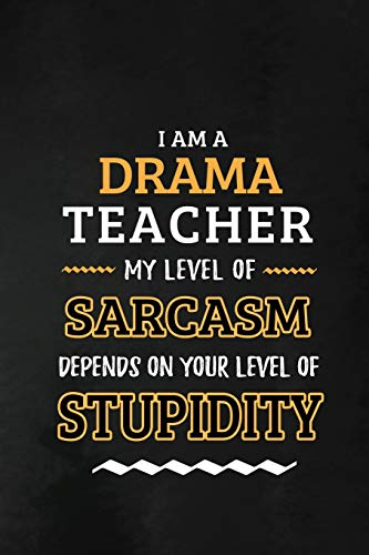 9781073774609: Drama Teacher - My Level of Sarcasm Depends on Your Level: Drama Teacher Appreciation Gift: Blank Lined Notebook, Journal, diary to write in. Perfect ... teachers ( Alternative to Thank You Card )