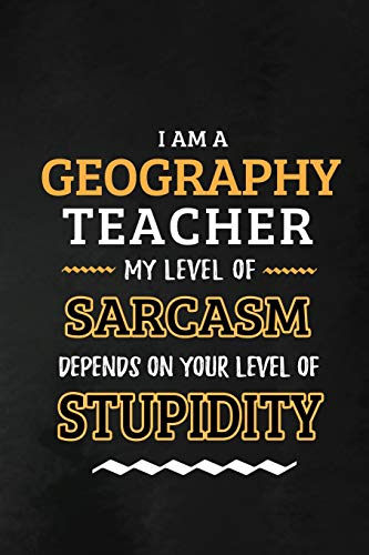 Stock image for Geography Teacher - My Level of Sarcasm Depends on Your Level: Geography Teacher Appreciation Gift: Blank Lined Notebook, Journal, diary to write in. . teachers ( Alternative to Thank You Card ) for sale by MusicMagpie