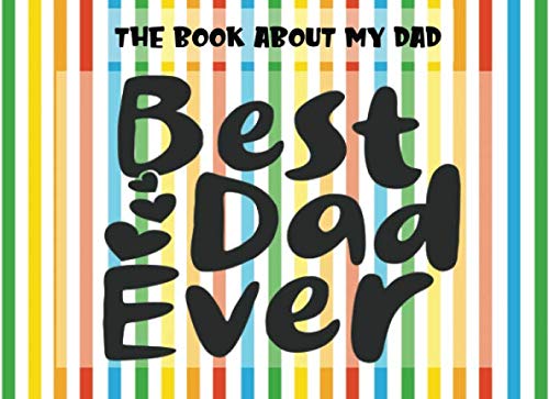 Stock image for The Book About My Dad: Best Dad Ever | Prompts About Why I Love My Dad | Fill In The Blank | Father's Day | Gift From Kids | Rainbow (Papa Prompts) for sale by Revaluation Books