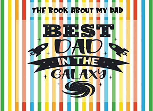 Stock image for The Book About My Dad: Best Dad In The Galaxy | Prompts About Why I Love My Dad | Fill In The Blank | Father's Day | Gift From Kids | Rainbow (Papa Prompts) for sale by Revaluation Books