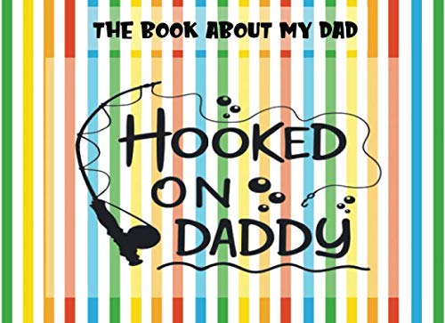 Stock image for The Book About My Dad: Hooked on Daddy | Prompts About Why I Love My Dad | Fill In The Blank | Father's Day | Gift From Kids | Rainbow (Papa Prompts) for sale by Revaluation Books