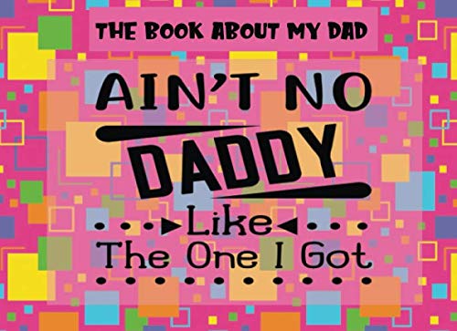 Stock image for The Book About My Dad: Ain't No Daddy Like The One I Got | Prompts About Why I Love My Dad | Fill In The Blank | Father's Day | Gift From Kids | Pink (Papa Prompts) for sale by Revaluation Books