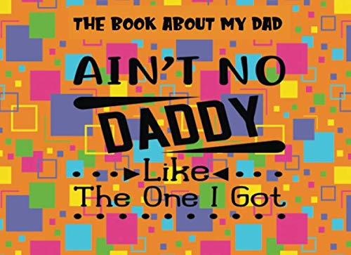 Stock image for The Book About My Dad: Ain't No Daddy Like The One I Got | Prompts About Why I Love My Dad | Fill In The Blank | Father's Day | Gift From Kids | Orange (Papa Prompts) for sale by Revaluation Books