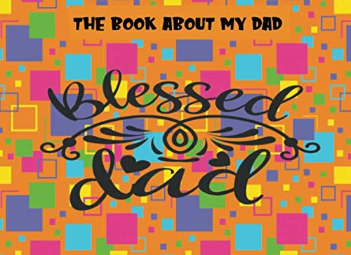 Stock image for The Book About My Dad: Blessed Dad | Prompts About Why I Love My Dad | Fill In The Blank | Father's Day | Gift From Kids | Orange (Papa Prompts) for sale by Revaluation Books