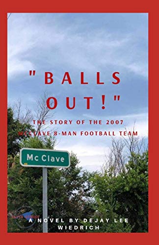 Beispielbild fr Balls Out!: The Story of the 2007 McClave 8 Man High School Football Team zum Verkauf von THE SAINT BOOKSTORE